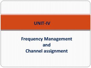 UNITIV Frequency Management and Channel assignment Topics to