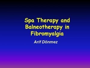 Spa Therapy and Balneotherapy in Fibromyalgia Arif Dnmez