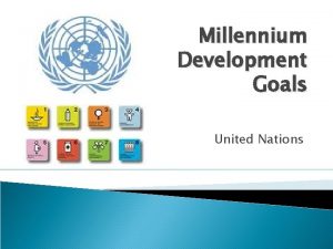 Millennium Development Goals United Nations What are MDGs