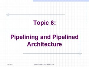 Topic 6 Pipelining and Pipelined Architecture 202211 coursecpeg