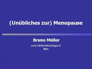 Unbliches zur Menopause Bruno Mller www Der Endokrinologe