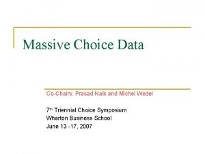 Massive Choice Data CoChairs Prasad Naik and Michel