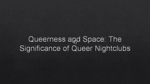 Queerness and Space The Significance of Queer Nightclubs