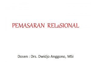 PEMASARAN RELa SIONAL Dosen Drs Dwidjo Anggono MSi