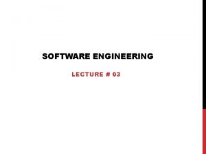 SOFTWARE ENGINEERING LECTURE 03 INCREMENTAL MODELS In the