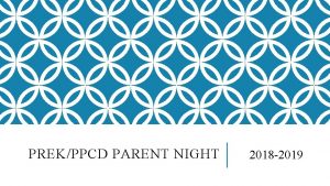 PREKPPCD PARENT NIGHT 2018 2019 YOUR TEACHERS Mrs