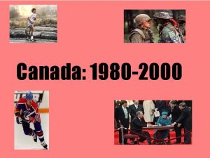 Canada 1980 2000 Well welcome to the 1980