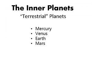 The Inner Planets Terrestrial Planets Mercury Venus Earth