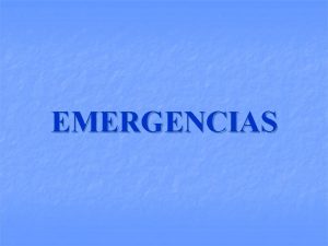 EMERGENCIAS Situaciones de Emergencia Tipos de Emergencias n