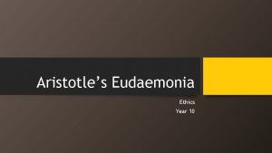 Aristotles Eudaemonia Ethics Year 10 Who was Aristotle