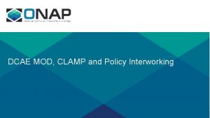 DCAE MOD CLAMP and Policy Interworking Example Updated