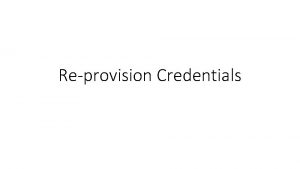 Reprovision Credentials Agenda Credential Scope Credential States Flow
