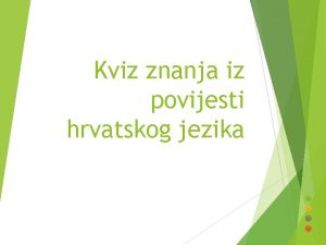 Kviz znanja iz povijesti hrvatskog jezika 1 U