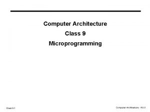 Computer Architecture Class 9 Microprogramming Class 9 1