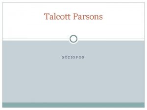 Talcott Parsons SOZIOPOD Parsons Strukturfunktionalismus Forschungsschwerpunkte Soziale Strukturanalyse