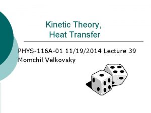 Kinetic Theory Heat Transfer PHYS116 A01 11192014 Lecture