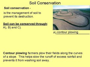 Soil Conservation Soil conservation is the management of