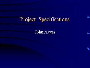 Project Specifications John Ayers Specifications defined They list