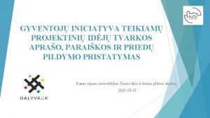 GYVENTOJ INICIATYVA TEIKIAM PROJEKTINI IDJ TVARKOS APRAO PARAIKOS