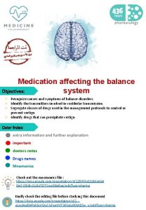 Medication affecting the balance Objectives system Recognize causes
