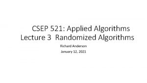 CSEP 521 Applied Algorithms Lecture 3 Randomized Algorithms