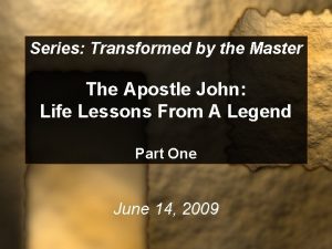 Series Transformed by the Master The Apostle John