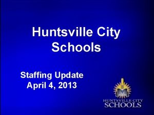 Huntsville City Schools Staffing Update April 4 2013