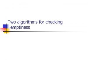 Two algorithms for checking emptiness How to check