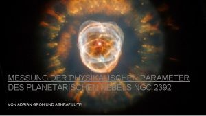 MESSUNG DER PHYSIKALISCHEN PARAMETER DES PLANETARISCHEN NEBELS NGC