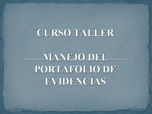 CURSO TALLER MANEJO DEL PORTAFOLIO DE EVIDENCIAS OBJETIVO