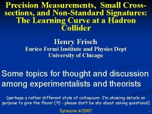 Precision Measurements Small Crosssections and NonStandard Signatures The