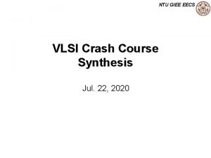 NTU GIEE EECS VLSI Crash Course Synthesis Jul
