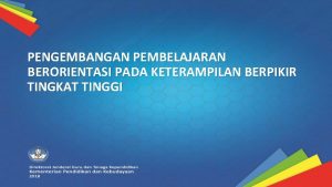 PENGEMBANGAN PEMBELAJARAN BERORIENTASI PADA KETERAMPILAN BERPIKIR TINGKAT TINGGI