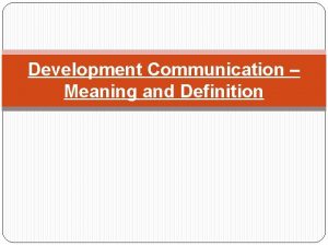 Development Communication Meaning and Definition The development communication