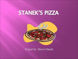 STANEKS PIZZA Project by Stevie Stanek Company Overview
