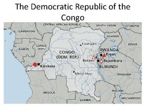 The Democratic Republic of the Congo The Congo