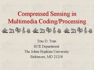 Compressed Sensing in Multimedia CodingProcessing Trac D Tran