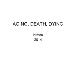 AGING DEATH DYING Himes 2014 The Beginning of
