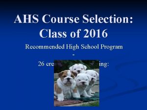 AHS Course Selection Class of 2016 Recommended High