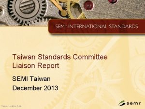 Taiwan Standards Committee Liaison Report SEMI Taiwan December