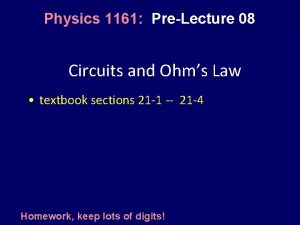 Physics 1161 PreLecture 08 Circuits and Ohms Law