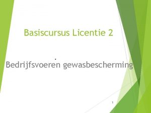 Basiscursus Licentie 2 Bedrijfsvoeren gewasbescherming 1 Hoofdstuk 9