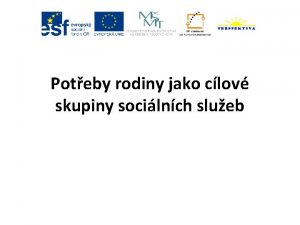 Poteby rodiny jako clov skupiny socilnch slueb Nzev