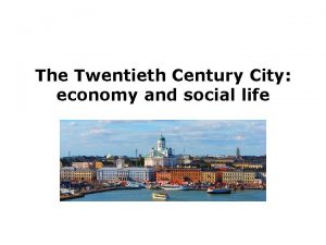 The Twentieth Century City economy and social life