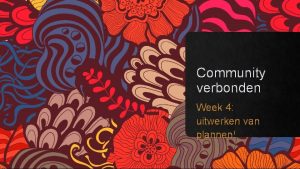 Community verbonden Week 4 uitwerken van plannen 1