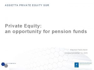 ASSIETTA PRIVATE EQUITY SGR Private Equity an opportunity