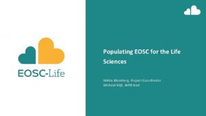 Populating EOSC for the Life Sciences Niklas Blomberg