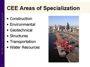 CEE Areas of Specialization 1 Construction Environmental Geotechnical