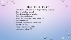 HARPERS FERRY John Brown leads 21 men to