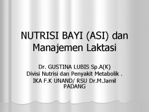 NUTRISI BAYI ASI dan Manajemen Laktasi Dr GUSTINA